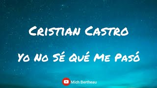 Cristian Castro - Yo No Sé Qué Me Pasó (Letra)