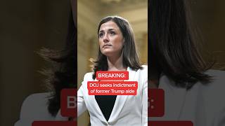 BREAKING: DOJ seeks indictment of former Trump aide