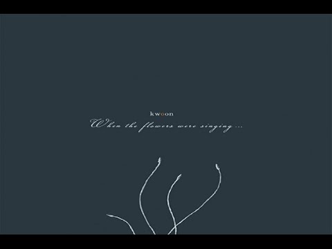 Kwoon - When The Flowers Were Singing [Full Album]