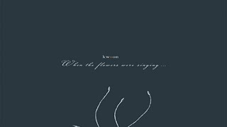 Kwoon - When The Flowers Were Singing [Full Album]