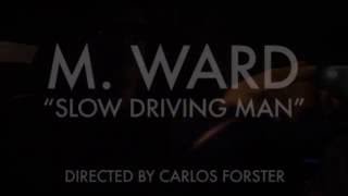 M. Ward - Slow Driving Man (official video)
