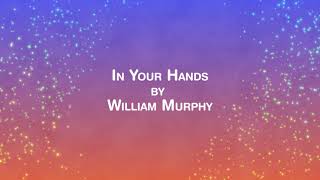 In Your Hands by William Murphy (Lyric Video)