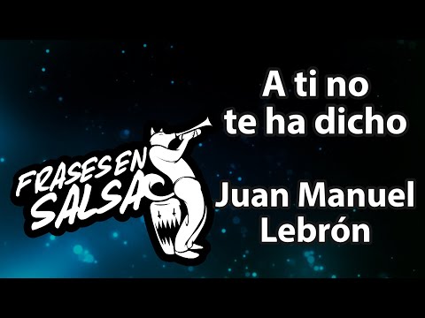 A ti no te ha dicho letra - Juan manuel lebron (Frases en Salsa)