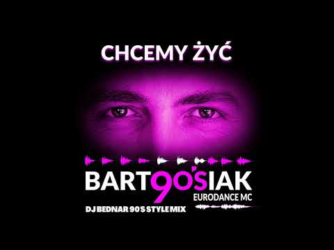 BARTOOSIAK - Chcemy żyć (Dj Bednar 90's Style Mix)
