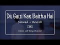 Dil Galti Kar Baitha Hai (Slowed + Reverb) - Jubin Nautiyal | Jubin Songs
