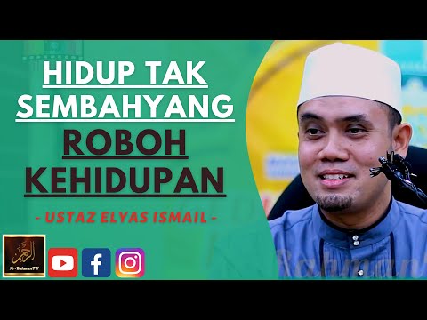 Ustaz Elyas Ismail - HIDUP TAK SEMBAHYANG ROBOH KEHIDUPAN
