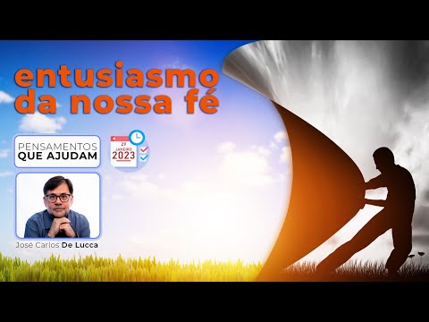 Pensamentos que ajudam - 89 - Entusiasmo da nossa fé