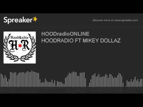 HOODRADIO FT MIKEY DOLLAZ (part 10 of 13)