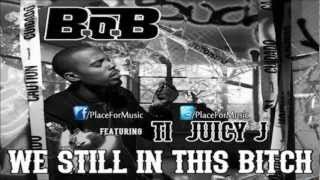 B.o.B - We Still In This Bitch ft. T.I. &amp; Juicy J
