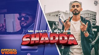 Mr Dhatt - Shadda Ft Sultaan (Official Video)