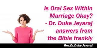 Is Oral Sex Within Marriage Okay? - Dr. Duke Jeyaraj answers from the Bible frankly
