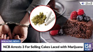 NCB Arrests 3 For Selling Cakes Laced with Drugs