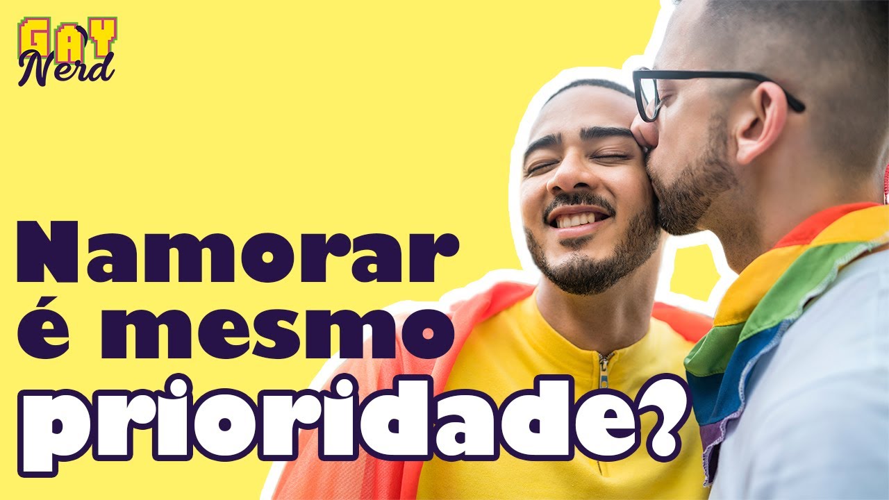 NAMORAR deveria mesmo ser sua PRIORIDADE?  │ CANAL GAY NERD