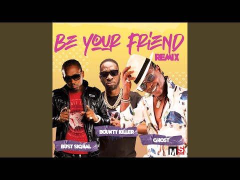 Be Your Friend (REMIX) (feat. Bounty Killer & Busy Signal)