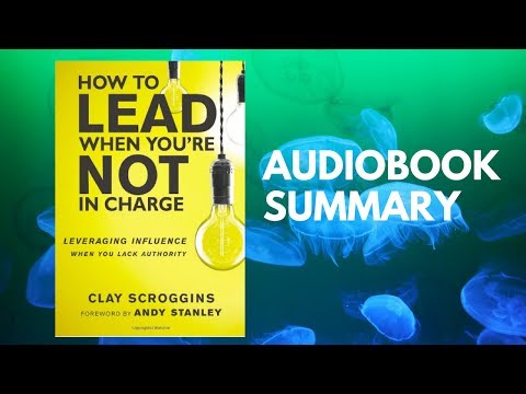How to Lead When You’re Not in Charge By Clay Scroggins - Best Free Audiobook Summary