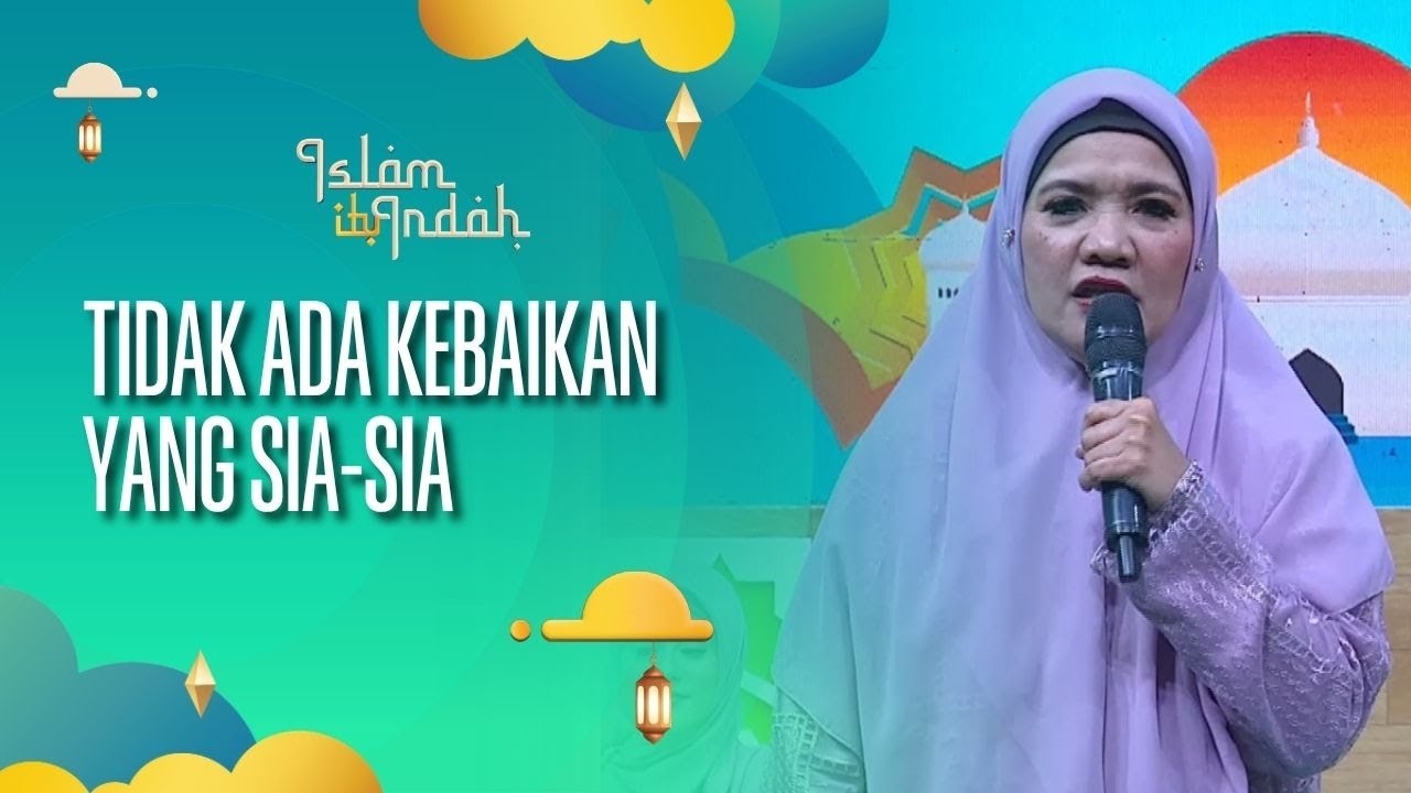 Tidak Ada Kebaikan yang Sia-Sia - Islam Itu Indah (25/07/26) P3