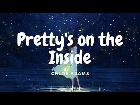 Chloe Adams - Pretty's on the Inside (Lyrics)