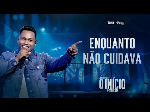 JUNIOR MARQUES  - ENQUANTO NÃO CUIDAVA - O INÍCIO #ESQUENTA