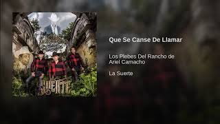 QUE SE CANSE DE LLAMAR - LOS PLEBES DEL RANCHO DE ARIEL CAMACHO ESTRENOS 2017 (AUDIO ORIGINAL)