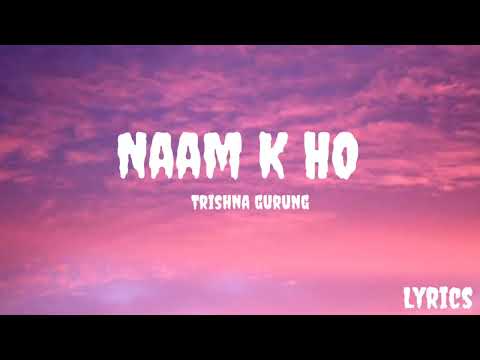 Naam K Ho Lyrics by Trishna Gurung | Full Song Lyrics & Translation