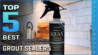 Top 5 Best Grout Sealer Review in 2026