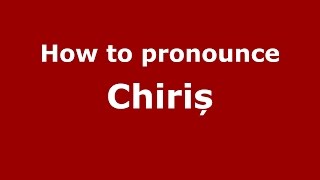 How to pronounce Chiriș