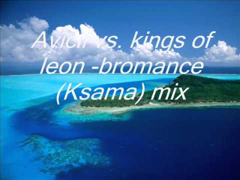 Avicii vs. kings of leon -bromance (Ksama) mix