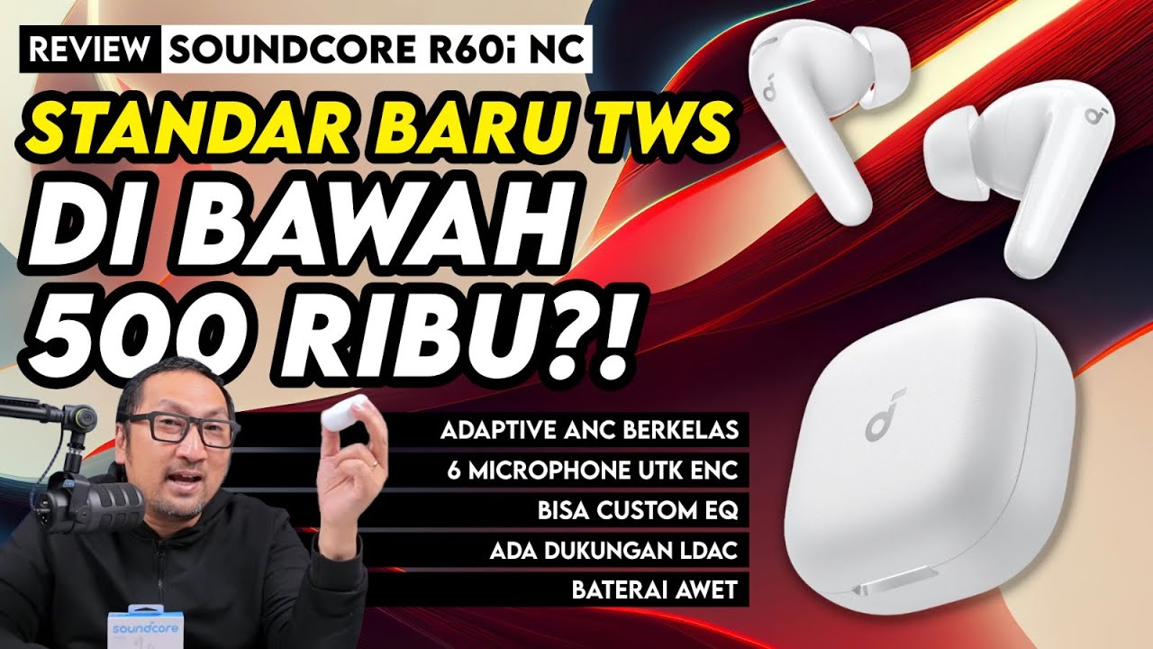 Standar Baru TWS Murah di Bawah Rp 500 Ribu? Punya ANC & ENC, Ada LDAC - Review Soundcore R60i NC
