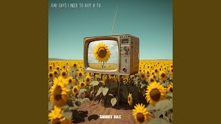 Dad Says I Need To Buy A TV by Sunny Day