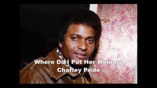 Charley Pride   -   Where Do I Put Her Memory  ( audio - lyrics )