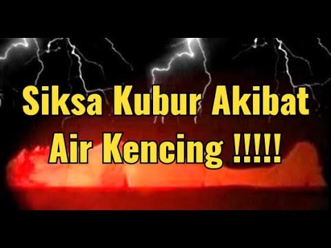 SIKSA KUBUR AKIBAT AIR KENCING !!!!