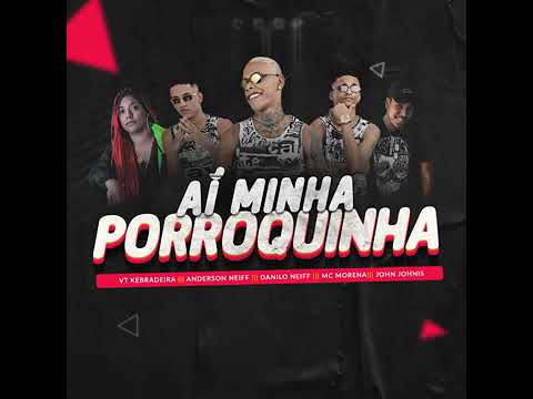 VT KEBRADEIRA e ANDERSON NEIFF e DANILO NEIFF e MC MORENA e JOHN JHNIS -AI MINHA PORROQUINHA