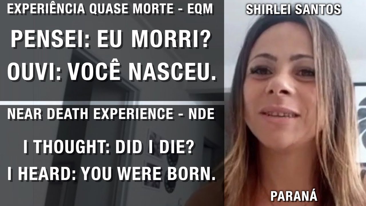EQM – Pensei: eu morri? Ouvi: você nasceu. | NDE – I thought: did I die? I heard: you were born.