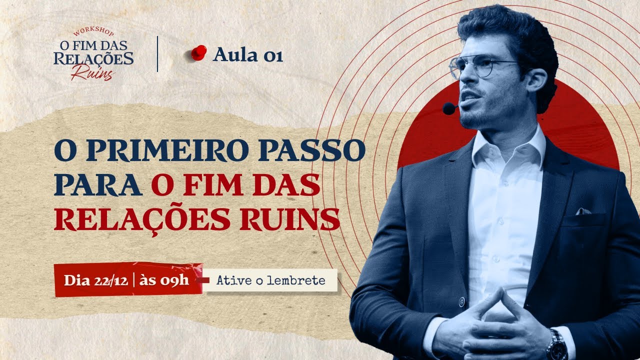 Aula 1: O PRIMEIRO PASSO PARA O FIM DAS RELAÇÕES RUINS