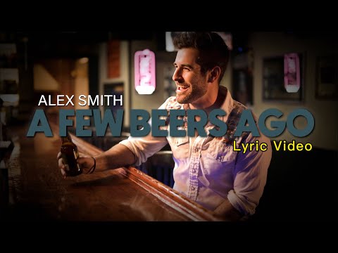A Few Beers Ago - Alex Smith