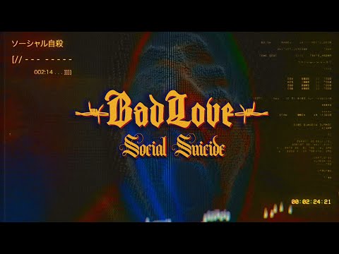 Bad/Love - Social Suicide (ft Ken of Crossfaith)