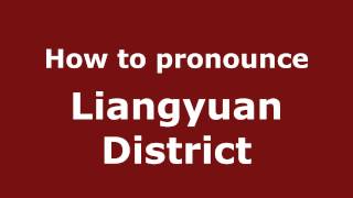 How to pronounce Liangyuan District