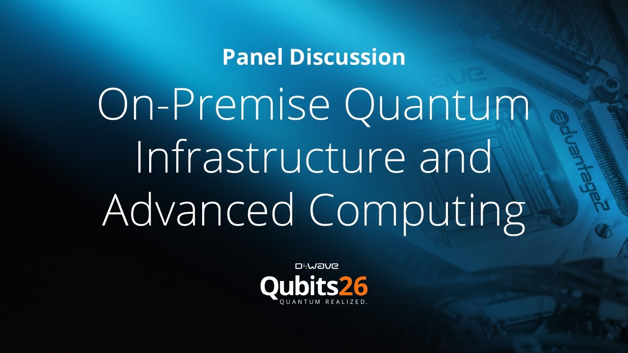 Panel: On-Premise Quantum Infrastructure and Advanced Computing | Qubits26
