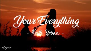 Keith Urban-&quot;Your Everything&quot; Lyrics