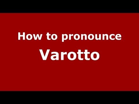 How to pronounce Varotto