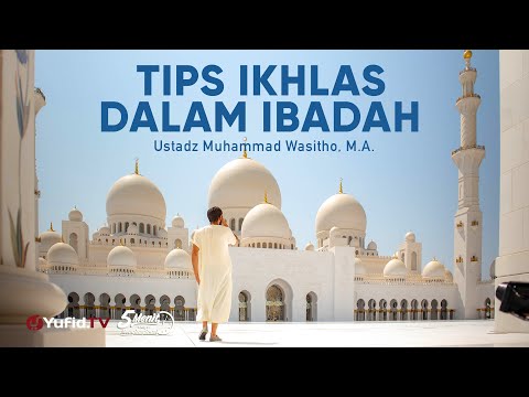 Tips Agar Bisa Ikhlas Dalam Beribadah - Ustadz Muhammad Wasitho, M.A. - 5 Menit yang Menginspirasi