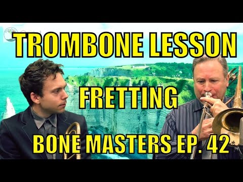 Trombone Lessons: Fretting - Bone Masters: Ep. 42 - Jim McMillen - Master Class