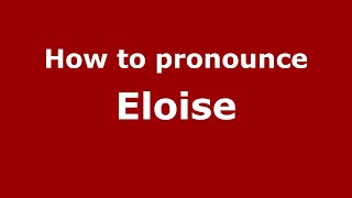 How to pronounce Eloise