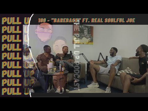 The PullUp Podcast - Episode 100 - "Bareback" Ft. Real Soulful Joe