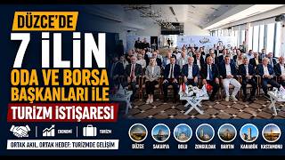 Düzcede 7 İlin Oda ve Borsa Başkanları İle Turizm İstişaresi