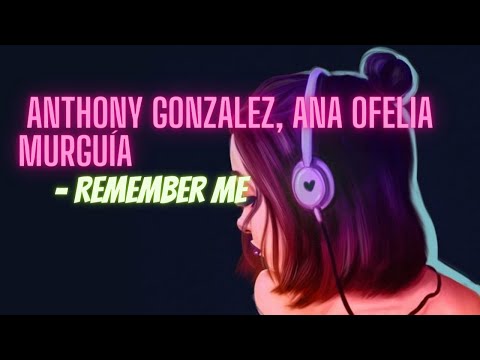 Anthony Gonzalez, Ana Ofelia Murguía - Remember Me with Lyrics @yuzuki06112