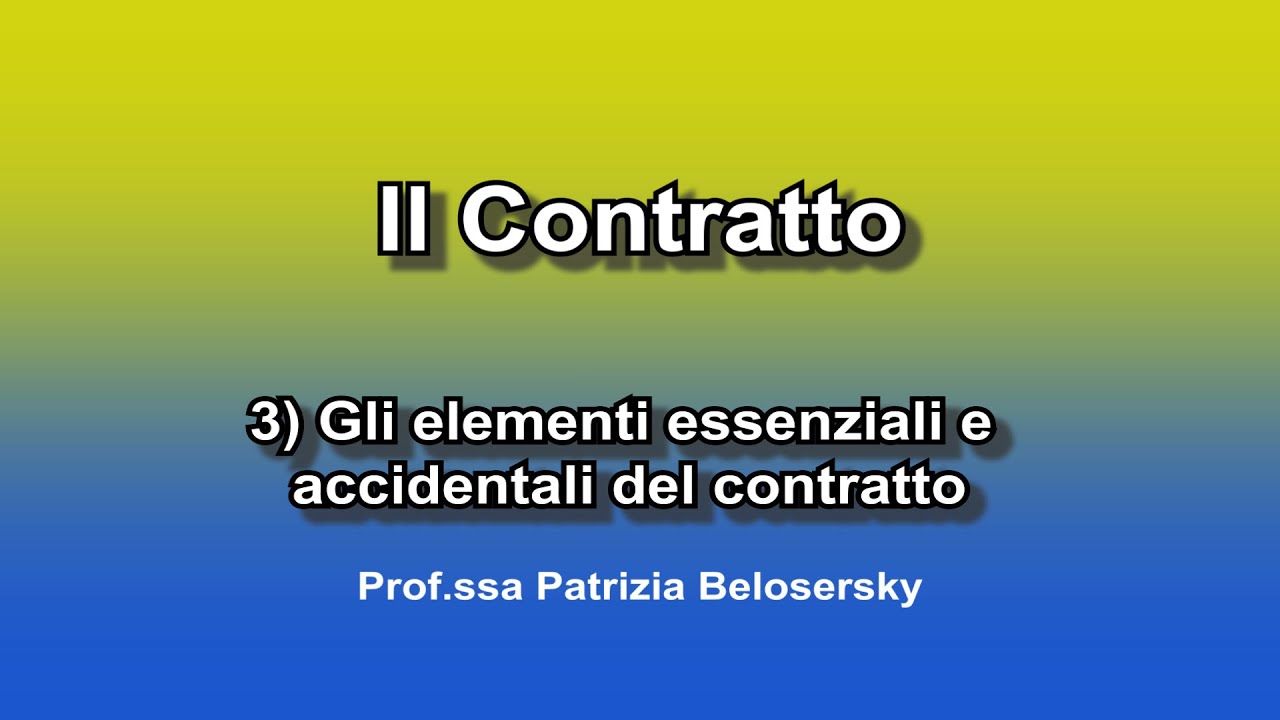 Il contratto 3) Gli elementi essenziali e accidentali del contratto