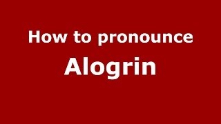 How to pronounce Alogrin