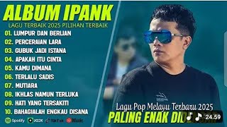 Download lagu LUMPUR DAN BERLIAN - IPANK FULL ALBUM TERBAIK (LIRIK) PERCERAIAN LARA - LAGUPOP MELAYU TERBARU 2025 mp3