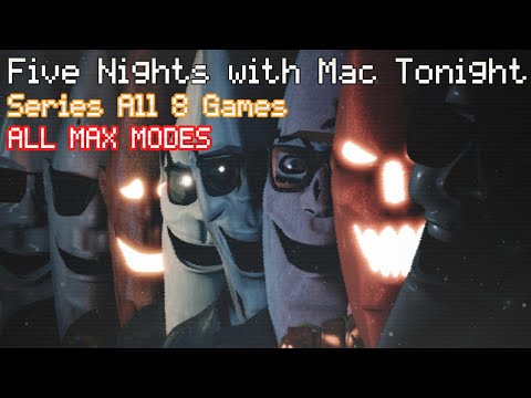 Five Nights with Mac Tonight Series (All 8 GAMES) || ALL MAX MODES COMPLETED